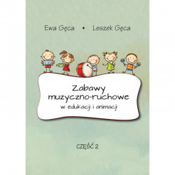 Ewa Gęca, Leszek Gęca, "Zabawy muzyczno-ruchowe w edukacji i animacji, część 2"