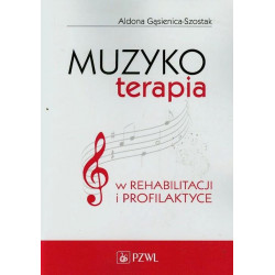Muzykoterapia w rehabilitacji i profilaktyce Aldona Gąsienica-Szostak