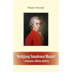 Wolfgang Amadeusz Mozart nieznane oblicza mistrza  Wiesław Ostrowski