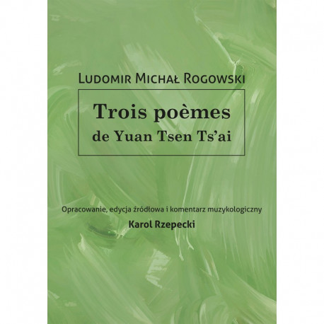 Ludomir Michał Rogowski, "Trois poèmes de Yuan Tsen Ts'ai", opac. Karol Rzepecki
