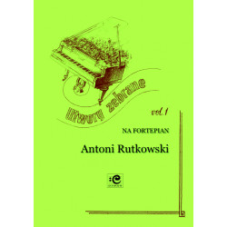 Rutkowski Antoni, Utwory zebrane na fortepian  vol 1