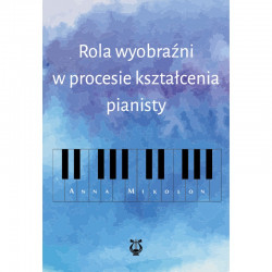 Rola wyobraźni w procesie kształcenia pianisty Anna Mikolon, "