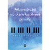 Rola wyobraźni w procesie kształcenia pianisty Anna Mikolon, "