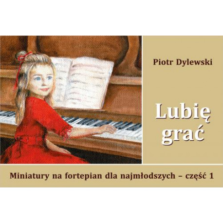 Piotr Dylewski  Lubię grać miniatury na fortepian dla najmłodszych część 1