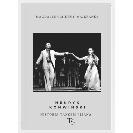 Henryk Konwińki Historia tańcem pisana Magdalena Mikrut - Majeranek