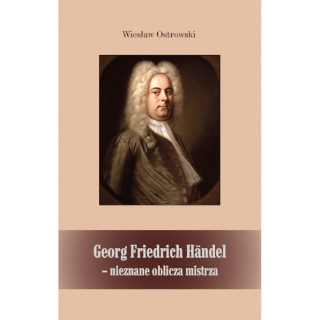 Wiesław Ostrowski, "Georg Friedrich Händel - nieznane oblicza mistrza"