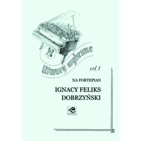 Dobrzyński Ignacy Feliks, Utwory wybrane vol. 1
