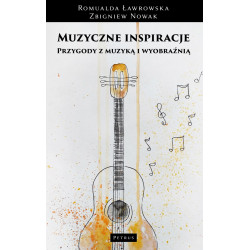 Muzyczne inspiracje Przygody z muzyką i wyobraźnią Romualda Ławrowska