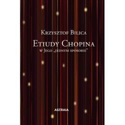 Krzysztof Bilica  Etiudy Chopina w Jego „jednym sposobie”