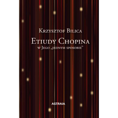 Krzysztof Bilica  Etiudy Chopina w Jego „jednym sposobie”