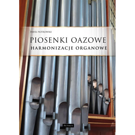 Piosenki oazowe - Harmonizacje organowe Paweł Piotrowski