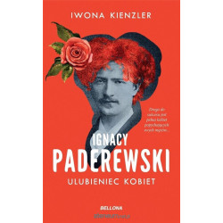Ignacy Paderewski -  ulubieniec kobiet. Iwona Kienzler