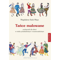 Tańce malowane. Podręcznik dla dzieci...Magdalena Szelc - Mays