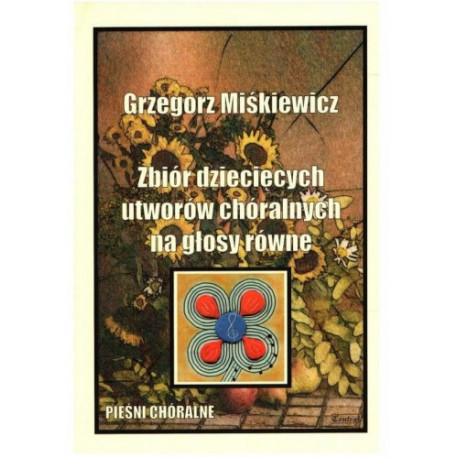 Zbiór dziecięcych utworów chóralnych na głosy równe. Grzegorz Miśkiewicz.