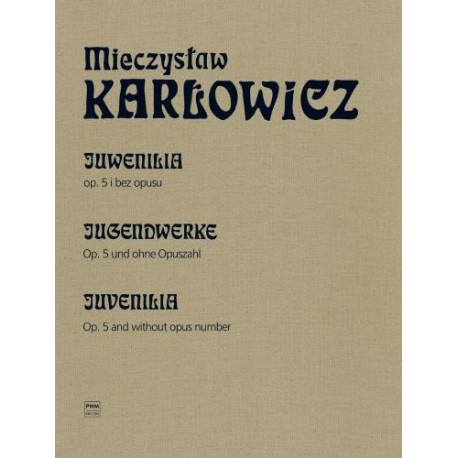 Mieczysław Karłowicz  Juwenilia op. 5 i bez opusu