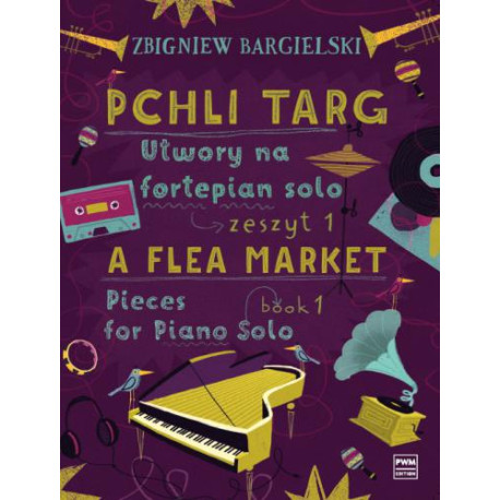 Zbigniew Bargielski  Pchli targ Utwory na fortepian solo z. 1