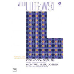 Witold Lutosławski Idzie nocka. Śpijże, śpij na głos i orkiestrę kameralną (+CD)