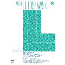 Witold Lutosławski Muszelka. Srebrna szybka na głos i orkiestrę kameralną (+CD)