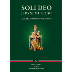 Soli Deo. Jedynemu Bogu - akompaniamenty organowe". Tom VI Święci Pańscy (Św. Józef, Aniołowie i Święci Pańscy),