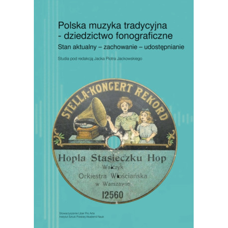 Polska muzyka tradycyjna - dziedzictwo fonograficzne. Stan aktualny – zachowanie – udostępnianie, tom 2