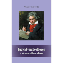 Wiesław Ostrowski, Ludwig van Beethoven – nieznane oblicza mistrza