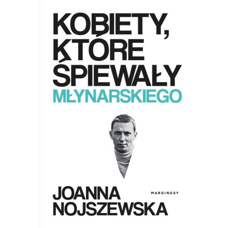 Kobiety, które śpiewały Młynarskiego Joanna Nojszewska