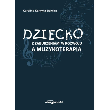 Dziecko z zaburzeniami w rozwoju a muzykoterapia Karolina Kantyka - Dziwisz