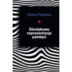 Dźwiękowe reprezentacje pamięci Joanna Posłuszna