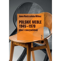 Polskie meble 1945-1970. Idee i rzeczywistość Anna Kostrzyska - Milosz