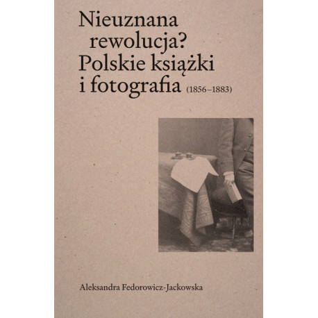 Nieuznana rewolucja? Polskie książki i fotografia (1856–1883)