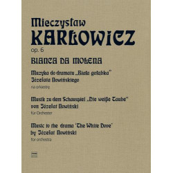 Mieczysław Karłowicz  Bianca da Molena,Muzyka do dramatu ''Biała gołąbka" Józefata Nowińskiego na orkiestrę, op. 6