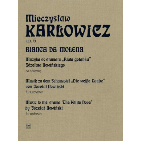 Mieczysław Karłowicz  Bianca da Molena,Muzyka do dramatu ''Biała gołąbka" Józefata Nowińskiego na orkiestrę, op. 6