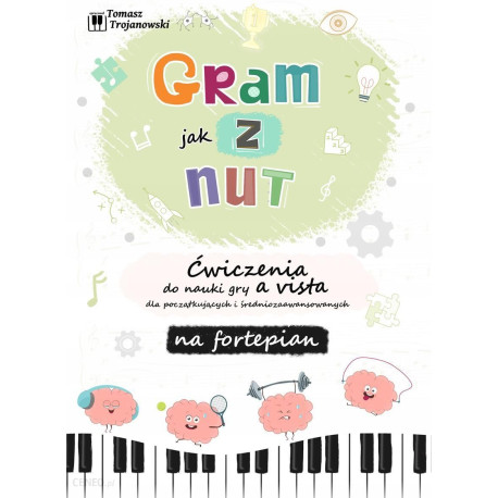 Tomasz Trojanowski Gram jak z nut Ćwiczenia do nauki gry a vista