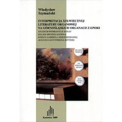 Interpretacja XIX-wiecznej literatury organowej na górnośląskich organach z epok... + cdi