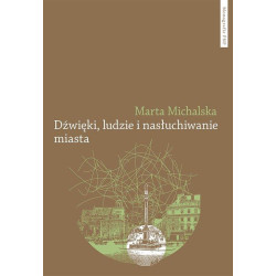 Dźwięki, ludzie i nasłuchiwanie miasta  Marta Michalska