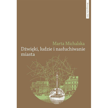 Dźwięki, ludzie i nasłuchiwanie miasta  Marta Michalska