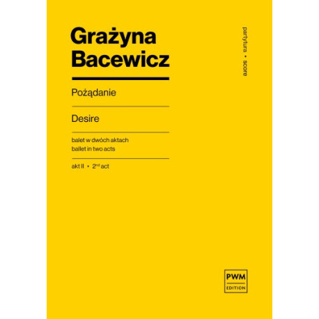Grażyna Bacewicz Pożądanie  balet w 2 aktach