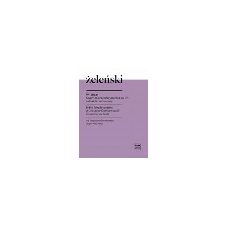 Władysław Żeleński  W Tatrach. Uwertura charakterystyczna op. 27 na fortepian na 4 ręce