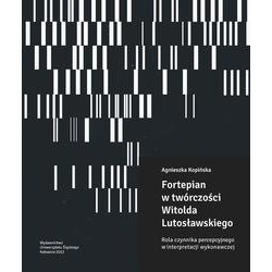 Agnieszka Kopińska Fortepian w twórczości Witolda Lutosławskiego