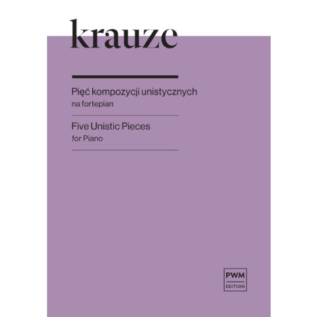 Zygmunt Krauze Pięć kompozycji unistycznych na fortepian