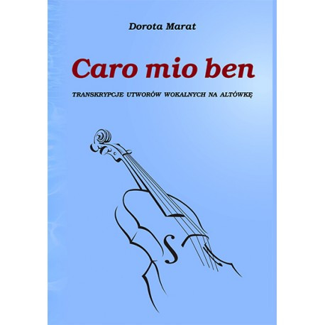 Dorota Marat, "Caro mio ben. Transkrypcje utworów wokalnych na altówkę