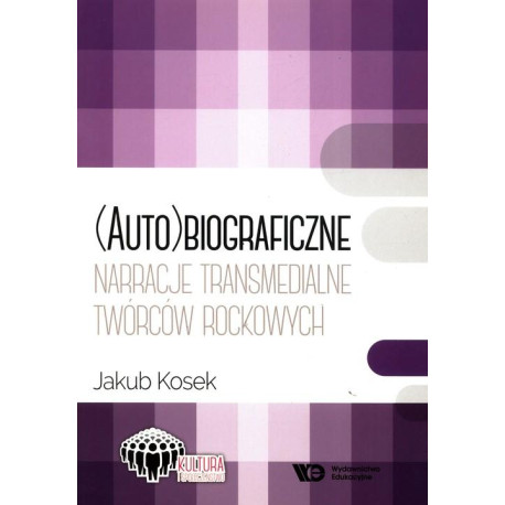 (Auto)biograficzne narracje transmedialne twórców rockowych Jakub Kosek