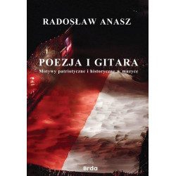 Poezja i gitara Motywy patriotyczne i historyczne w muzyce Radosław Anasz