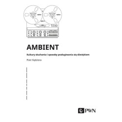 Ambient Kultury słuchania i posługiwania się dźwiękiem Piotr Kędziora