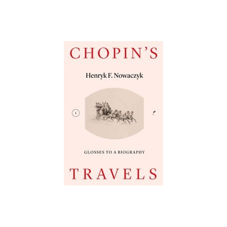 Chopin's Travels  Glosses to a biography Henryk F. Nowaczyk