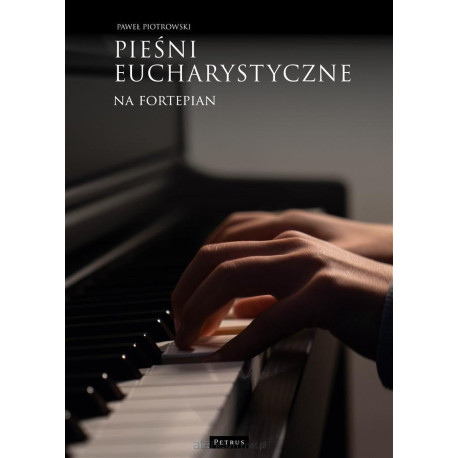 Pieśni eucharystyczne na fortepian Paweł Piotrowski