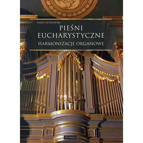 Pieśni Eucharystyczne - Harmonizacje organowe Paweł Piotrowski