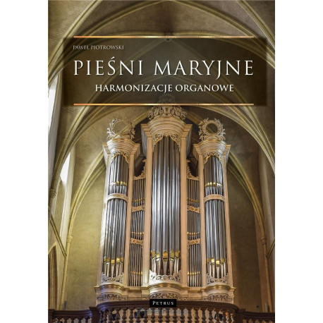 Pieśni maryjne. Harmonizacje organowe Paweł Piotrowski