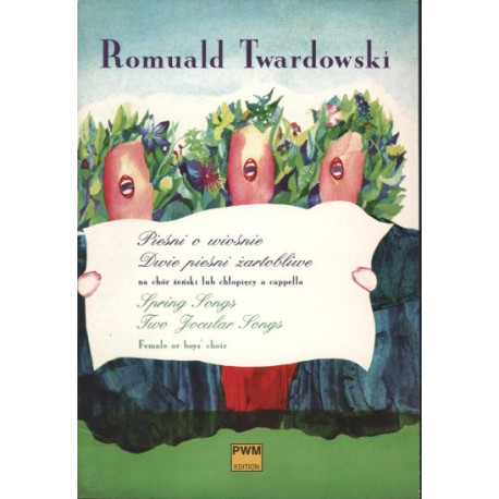 Romuald Twardowski Pieśni o wiośnie. Dwie pieśni żartobliwe