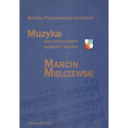 Muzyka pod patronatem polskich Wazów. Marcin Mielczewski
